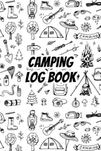 Camping Logbook: The Best Travel Logbook For Campsites And Campgrounds To Reference Later Camping Diary Travel Logbook Journal And Camping Logbook.