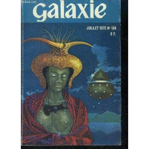 Galaxie N°134- Juillet 1975- Tu Pleurais Petit Singe Par Henry Luc Planchat, Chasse A L Esprit Par Robert Wells, Notre Unique Guerre Par Joe Haldeman, Fauche Affame J Sais Pas Ou Aller Par Ron(...)