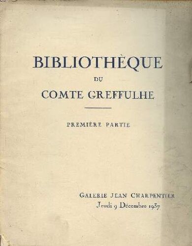 Bibliothèque Du Comte Greffulhe Première Partie Présentés À La Galerie Jean Charpentier Le Jeudi 9 Décembre 1937