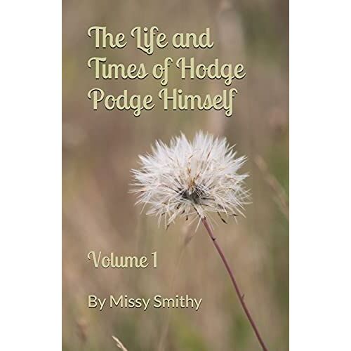 The Life And Times Of Hodge Podge Himself: Volume I