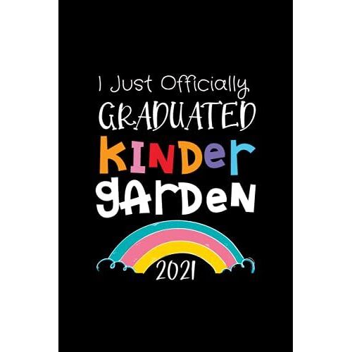 I Just Officially Graduated Kindergarten 2021: Funny Blank Lined Notebook Journal Class Of 2021 Distance Learning - Black Cover Design For Grad Ceremony For Boys And Girls