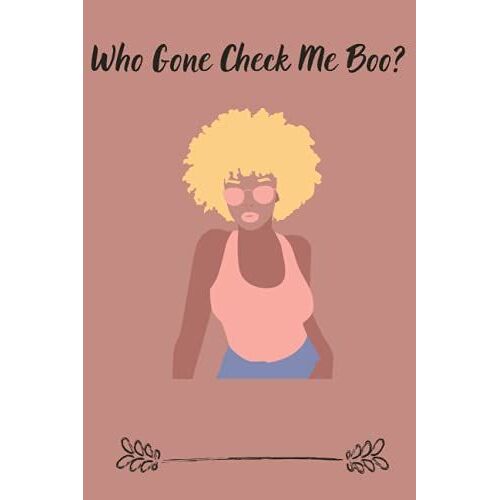 Who Gone Check Me Boo?: Notebook
