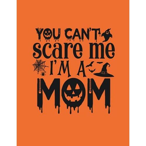 You Can't Scare Me I'm A Mom: Halloween Notebooks In Bulk Blank 120 Pages