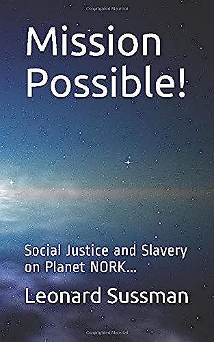 Mission Possible!: Social Justice And Slavery On Planet Nork... (Manor Publishing Collective)