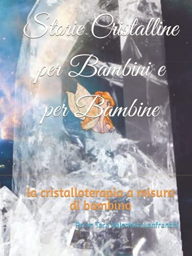 Storie Cristalline Per Bambini E Per Bambine: La Cristalloterapia A Misura Di Bambino