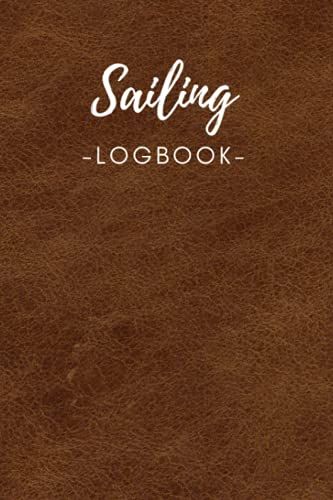 Sailing Logbook: Sailors Log Book - Track Your Sailing Trips On 110 Pages In A Practical 6x9" Format - Grab Your Sailing Journal
