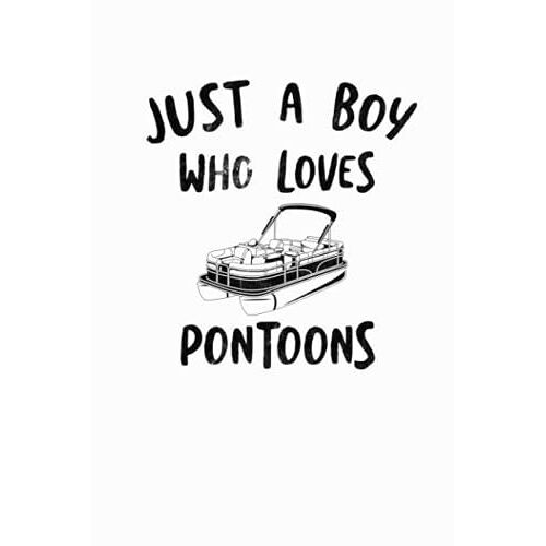 Just A Boy Who Loves Pontoons: Pontoon Boating 6x9 Notebook, Journal, Guest Book, Captain's Log Or Diary Gift For Writing Down Daily Habits