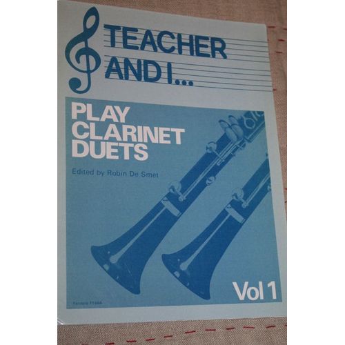 Teacher And I : Play Clarinet Duets Vol 1  By Robin De Smet. 29 Easy Duets For Pupil And Teacher