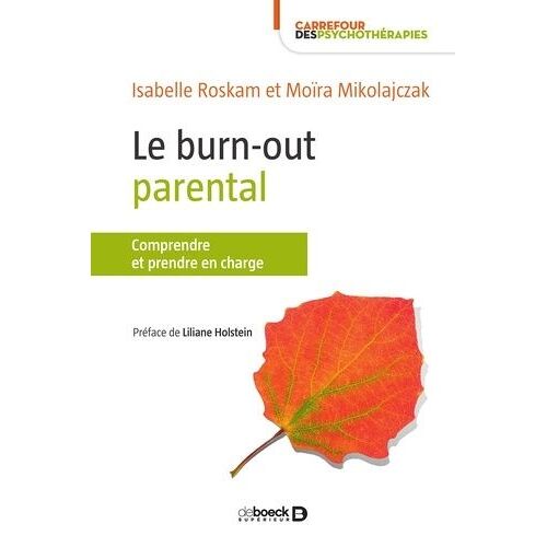 Le Burn-Out Parental - Comprendre, Diagnostiquer Et Prendre En Charge