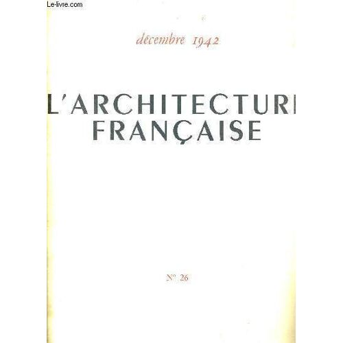 L'architecture Francaise - Decembre 1942 - N°26 -Theorie - Avant Projet D'une Usine De Mecanique - La Prevention Du Feu - Enquete Sur La Construction Des Batiments A Terrasses - Amenagement ...