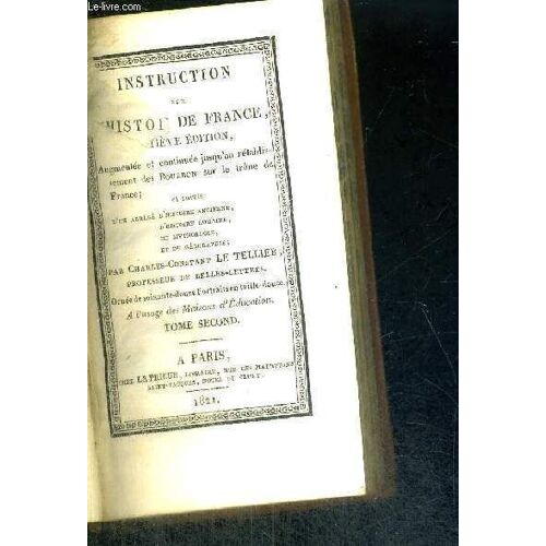 Instruction Sur L'histoire De France - 7eme Edition -Augmentee Et Continuee Jusqu'au Retablissement Des Bourbon Sur Le Trone De France - Et Suivie - D'un Abrege D'histoire Ancienne ...