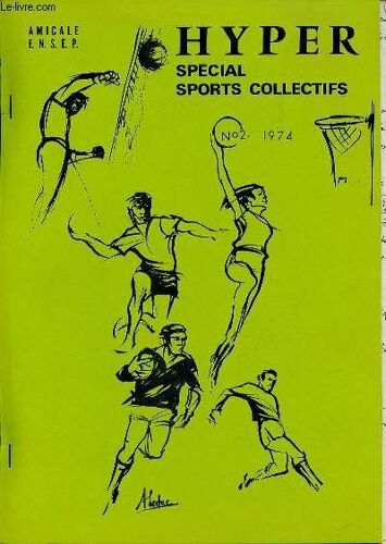 Hyper Special Sports Collectifs - N°2 / Seances Enfants : Basket-Ball, Foot-Ball, Hand-Ball, Rugby, Etc / Propositions Du Stage 1974 : Problemes De La Construction D'une Seance / Seances ...