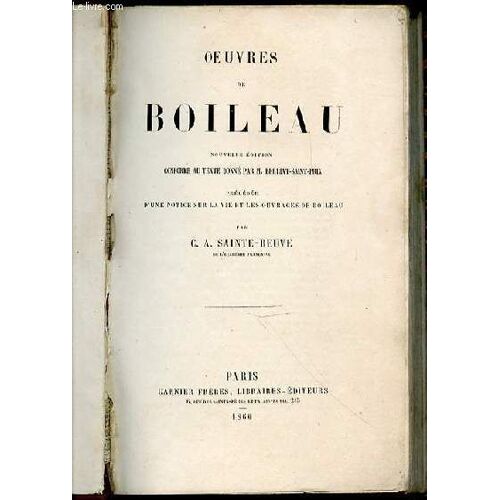 Oeuvres De Boileau - Nouvelle Edition Conforme Au Texte Donne Par M. Berriat-Saint-Prix, Precedee D'une Notice Sur La Vie Et Les Ouvrages De Boileau Par C. A. Sainte-Beuve.