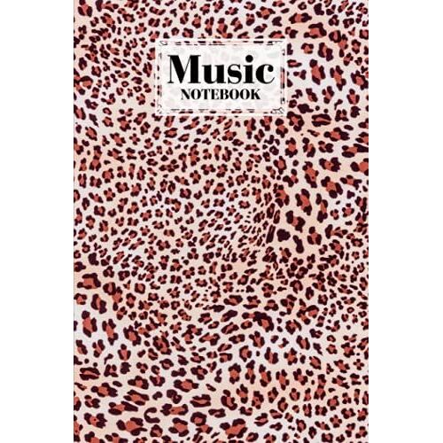 Music Notebook: Music Writing Notebook | Blank Sheet Music Notebook | Leopard Print Cover Design | 120 Pages, Size 6" X 9" By Annelore Freitag