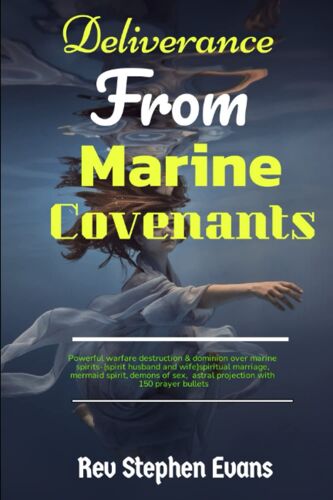 Deliverance From Marine Covenants: Powerful Warfare & Dominion Over Marine Spirits, (Spirit Husbands And Spirit Wives), Spiritual Marriage, Mermaid Spirit, Demons Of Sex, Astral Projection