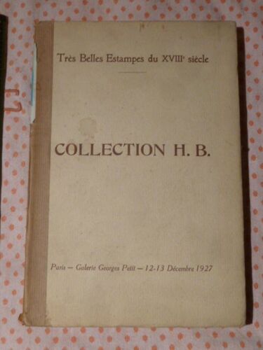 Catalogue Des Très Belles Estampes Du Xviii° Siècle Composant La Collection De Monsieur H. B. - Henri Béraldi - Galerie Georges Petit, Décembre 1927. Paris 