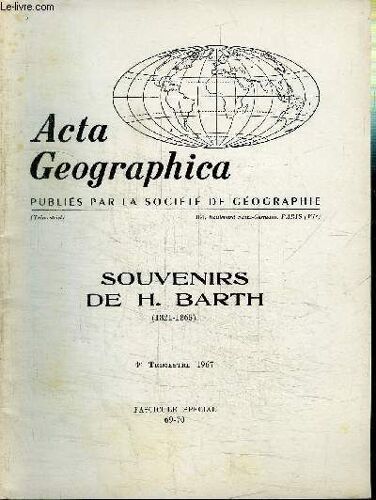 Acta Geographica N°69-70 - Souvenirs De H. Barth, L'explorateur Barth Et Les Sciences De L'afrique, Les Carnets De H. Barth, ...