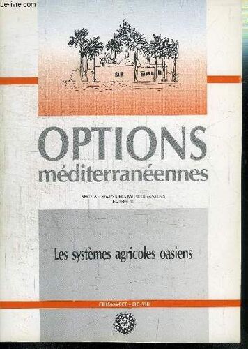 Options Mediterraneennes N°A11 - Les Systèmes Agricoles Oasiens, Constat De Situation Dans Des Zones Sud Et Des Oasis Algériennes, ...