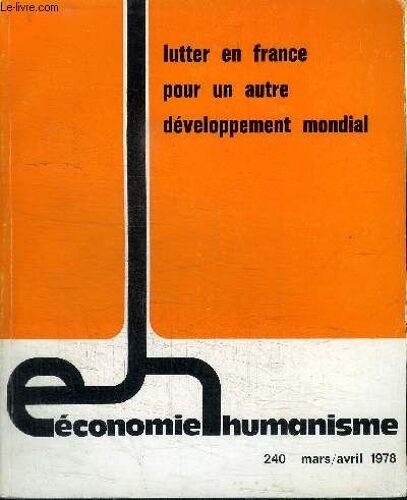 Economie Et Humanisme N°240 - Lutter En France Pour Un Autre Developpement Mondial - Famine Mondiale - Comprendre Et Agir, L'enjeu Industriel, Stratégie Pour Un Changement De Société, ...