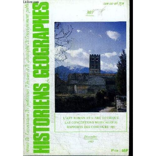 Historiens & Geographes N°307 - L'art Roman Et L'art Gothique, Les Conceptions Musicales, Rapport De Concours 1985, ...