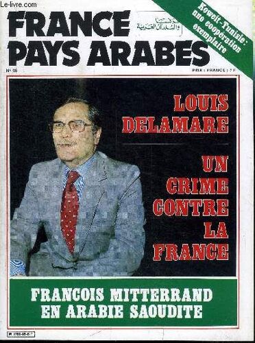 France - Pays Arabes N°96 - Louis Delamare : Un Crim Contre La France, François Mitterand En Arabie Saoudite, ...