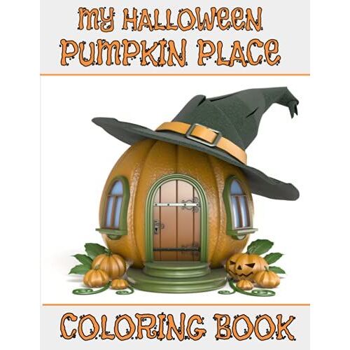 My Halloween Pumpkin Place Coloring Book: Primary - 4th Halloween Coloring Book With A Mix Of Simple And Advanced Pictures To Color