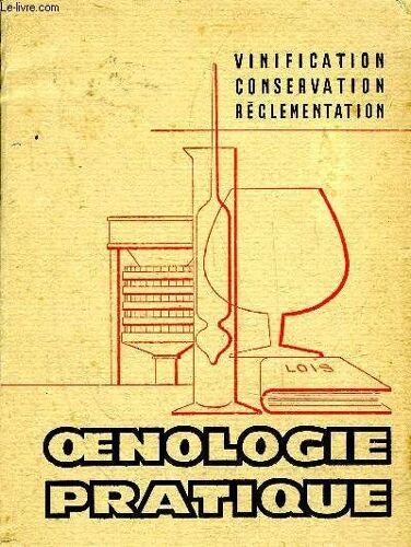 Oenologie Pratique - Vinification Conservation Reglementation.