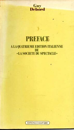 Préface À La Quatrième Édition Italienne De " La Société Du Spectacle ".