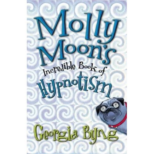 Molly Moon's Incredible Book Of Hypnotism