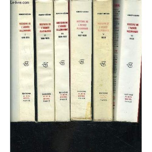 Histoire De L Armee Allemande- Complet- 6 Tomes En 6 Volumes- Tome 1. L Effondrement 1918-1918/ Tome 2. La Discorde 1919-1925/ Tome 3. L Essor 1925-1937/ Tome 4. L Expansion 1937-1938/ Tome ...