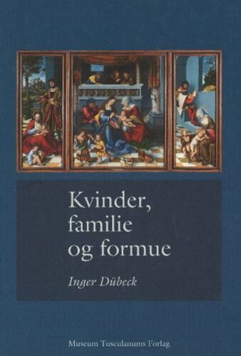 Kvinder, Familie Og Formue: Studier I Dansk Og Europaeisk Retshistorie (Hardcover)