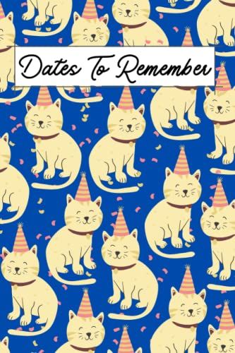 Dates To Remember: Notebook For Recording Birthday Reminder, Anniversary Important Dates Recorder Special Occasions 6'9'' Perpetual Calendar Notebook ... Sections (Party Cat Blue Cover Design)