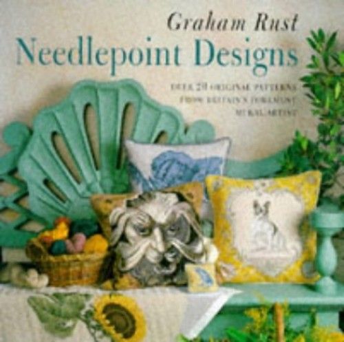 Graham Rust's Needlepoint Designs: With Over 20 Original Patterns From Pin Cushion To Seashell Rug