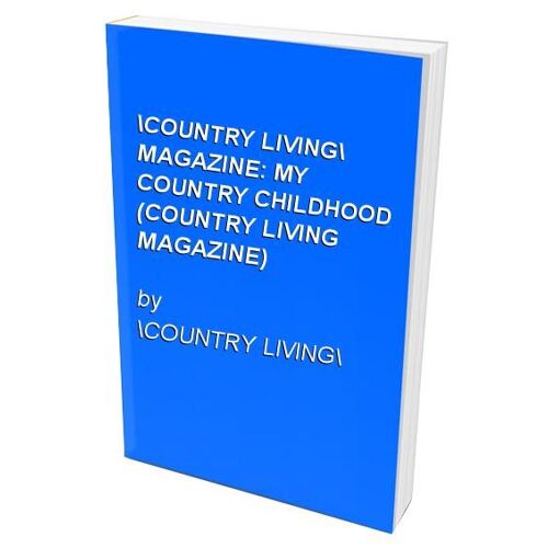 Country Living" Magazine: My Country Childhood (Country Living Magazine)