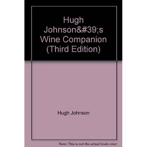 Hugh Johnson's Wine Companion: The Encyclopaedia Of Wines, Vineyards And Winemakers