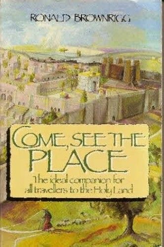 Come, See The Place: Pilgrim Guide To The Holy Land