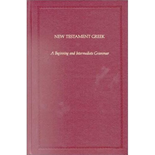 New Testament Greek: A Beginning And Intermediate Grammar