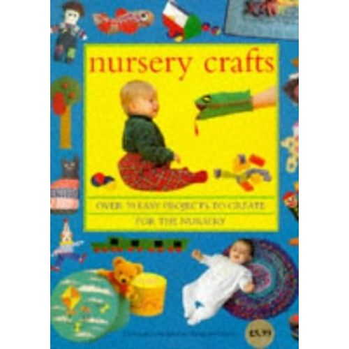 Nursery Crafts: Over 70 Easy Projects To Create For The Nursery
