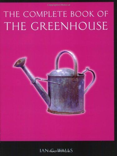 The Complete Book Of The Greenhouse (Complete Books)