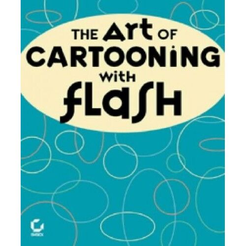 The Art Of Cartooning With Flash Tm: The Twinkle Guide To Flash Character Animation