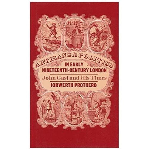 Artisans And Politics In Early Nineteenth Century London: John Gast And His Times