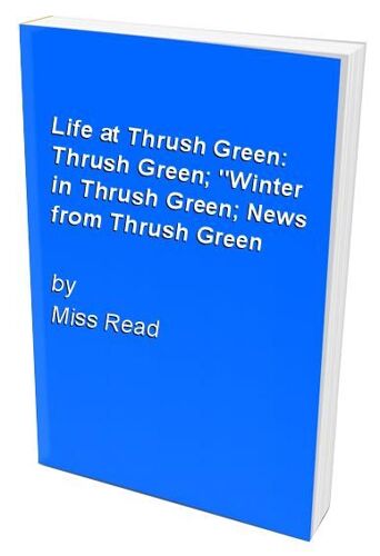 Life At Thrush Green: Thrush Green; "Winter In Thrush Green; News From Thrush Green