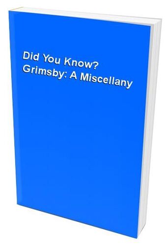 Did You Know? Grimsby: A Miscellany