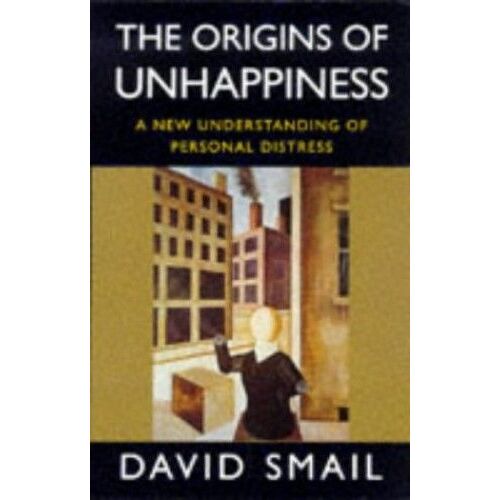 The Origins Of Unhappiness: A New Understanding Of Personal Distress (Psychology/Self-Help)