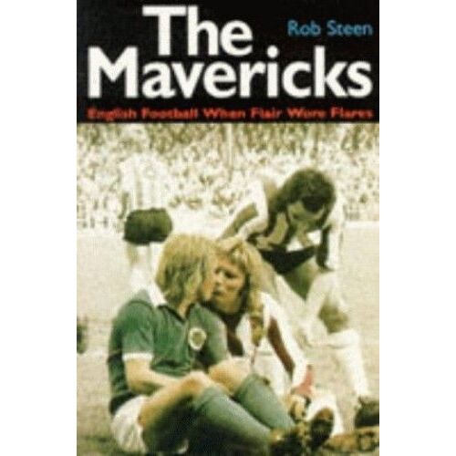 The Mavericks: English Football When Flair Wore Flares