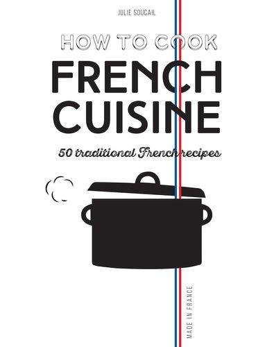 How To Cook French Cuisine - 50 Traditional Recipes