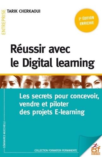 Reussir Le Digital Learning - Les Secrets Pour Concevoir, Vendre Et Piloter Des Projets E-Learning