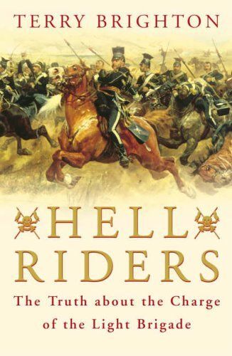 Hell Riders: The Truth About The Charge Of The Light Brigade