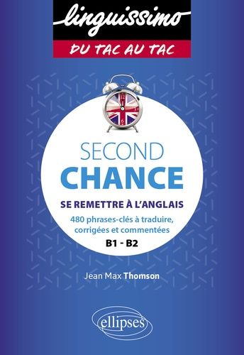 Second Chance B1-B2 - Se Remettre À L'anglais - 480 Phrases-Clés À Traduire, Corrigées Et Commentées