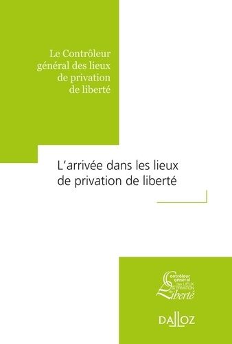 L'arrivée Dans Les Lieux De Privation De Liberté - Le Contrôleur Général Des Lieux De Privation De Liberté
